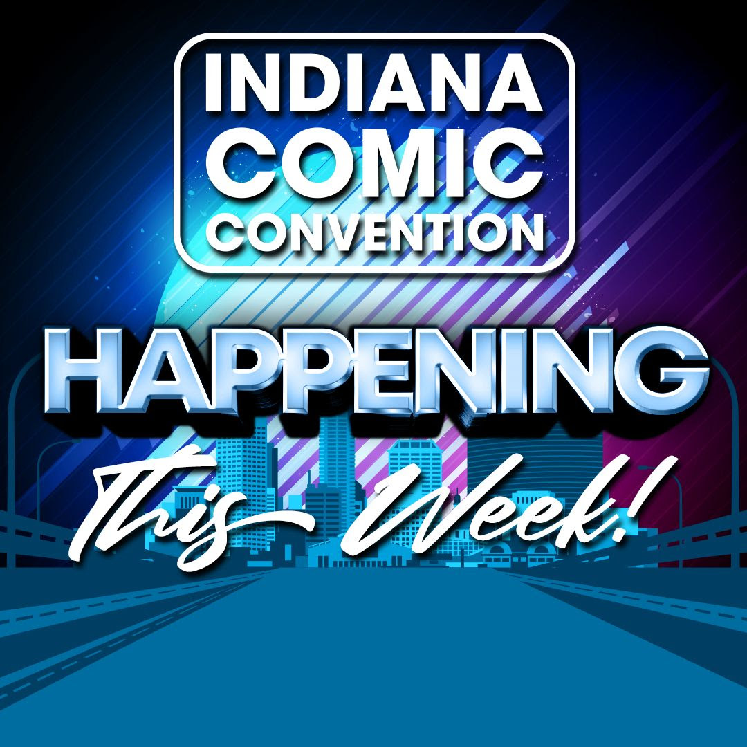 Indiana Comic Convention is THIS WEEK!